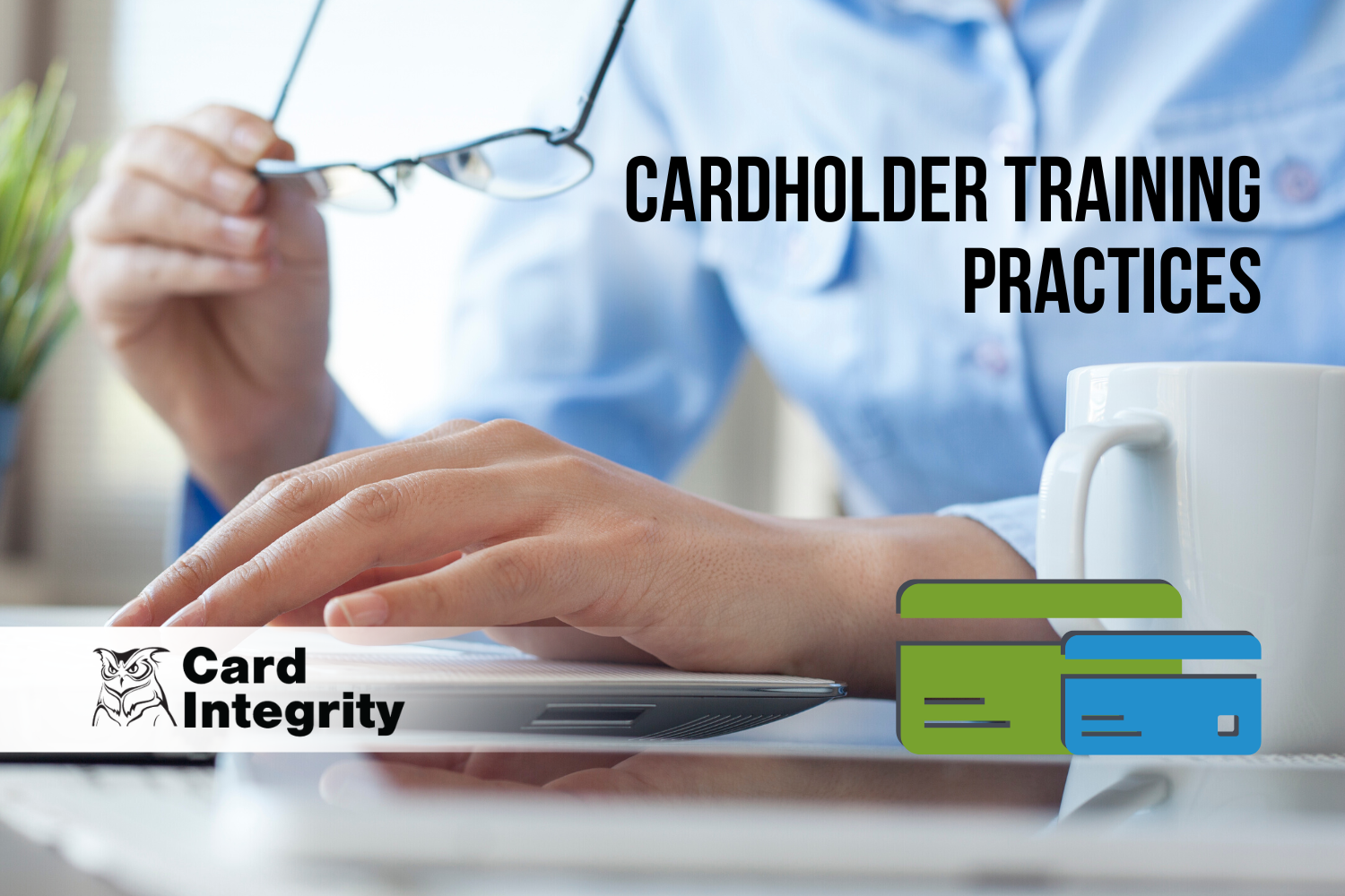 Cardholder Training – 8 Best Practices to Start Using Right Now