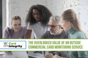 The overlooked value of an outside commercial card monitoring service