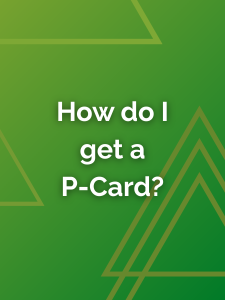 How do I get a
P-Card?